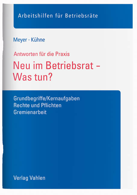 Neu im Betriebsrat - Was tun? - Sören Meyer, Wolfgang Kühne