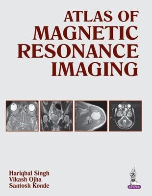 Atlas of Magnetic Resonance Imaging - Hariqbal Singh, Vikash Ojha, Santosh Konde