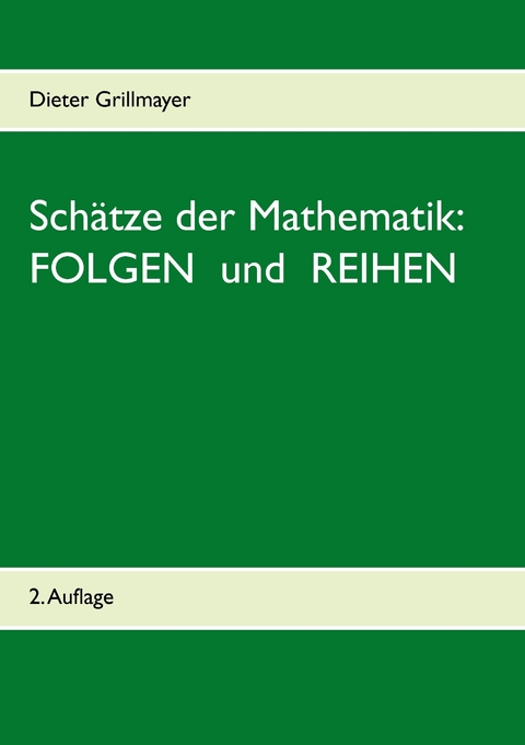 Schätze der Mathematik: Folgen und Reihen -  Dieter Grillmayer