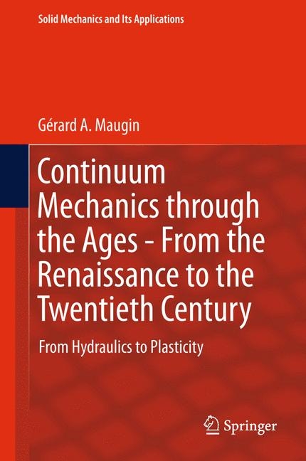 Continuum Mechanics through the Ages - From the Renaissance to the Twentieth Century - Gérard A. Maugin