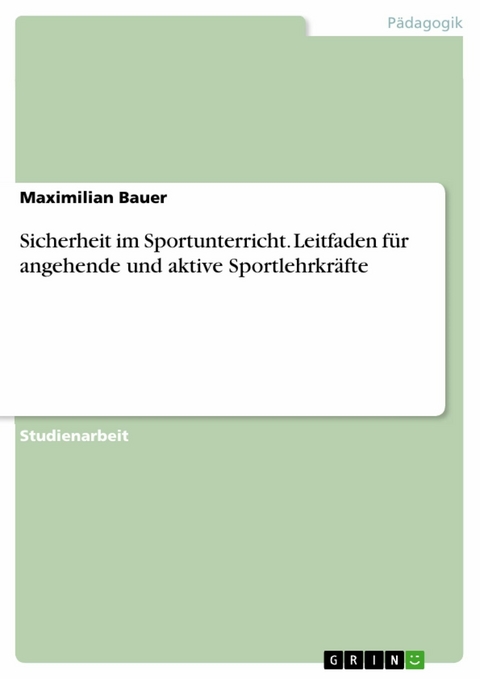 Sicherheit im Sportunterricht. Leitfaden für angehende und aktive Sportlehrkräfte -  Maximilian Bauer