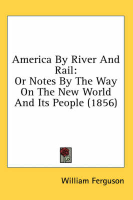 America By River And Rail - William Ferguson