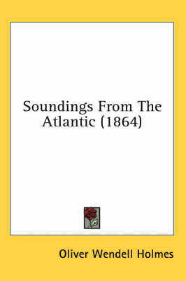 Soundings From The Atlantic (1864) - Oliver Wendell Holmes