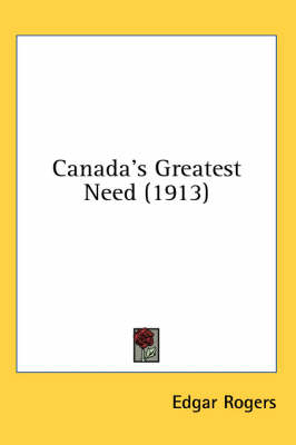 Canada's Greatest Need (1913) - Edgar Rogers