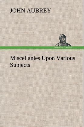 Miscellanies Upon Various Subjects - John Aubrey