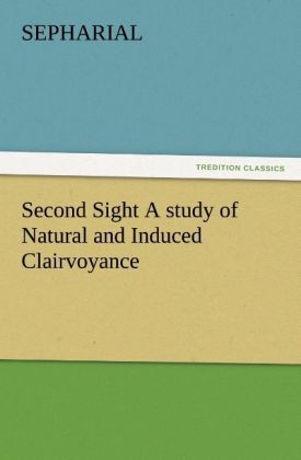 Second Sight A study of Natural and Induced Clairvoyance -  Sepharial