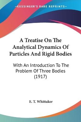 A Treatise On The Analytical Dynamics Of Particles And Rigid Bodies - E T Whittaker