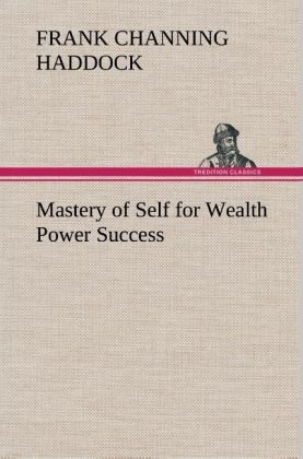 Mastery of Self for Wealth Power Success - Frank C. Haddock