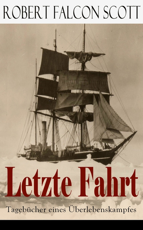 Letzte Fahrt: Tagebücher eines Überlebenskampfes - Robert Falcon Scott