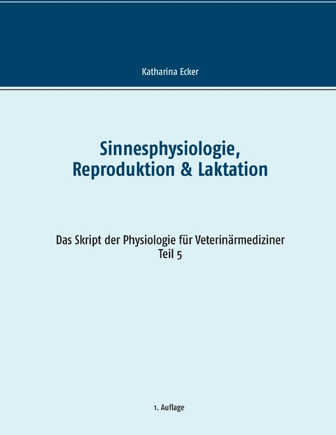 Sinnesphysiologie, Reproduktion & Laktation -  Katharina Ecker