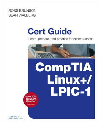 CompTIA Linux+ / LPIC-1 Cert Guide -  Ross Brunson,  Sean Walberg