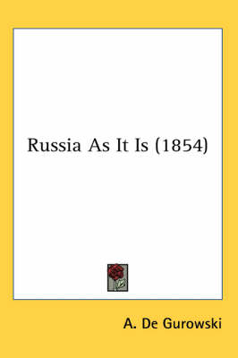 Russia As It Is (1854) - A De Gurowski