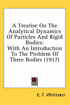 A Treatise On The Analytical Dynamics Of Particles And Rigid Bodies - E T Whittaker