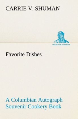 Favorite Dishes : a Columbian Autograph Souvenir Cookery Book - Carrie V. Shuman