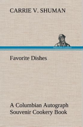 Favorite Dishes : a Columbian Autograph Souvenir Cookery Book - Carrie V. Shuman