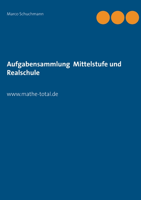 Aufgabensammlung Mittelstufe und Realschule - Marco Schuchmann