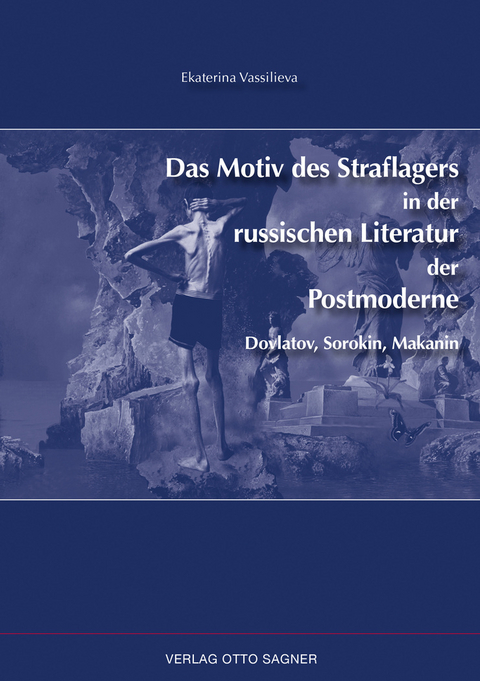 Das Motiv des Straflagers in der russischen Literatur der Postmoderne. Dovlatov, Sorokin, Makanin - Ekaterina Vassilieva