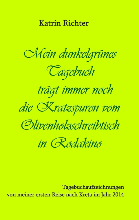 Mein dunkelgrünes Tagebuch trägt immer noch die Kratzspuren vom Olivenholzschreibtisch in Rodakino - Katrin Richter