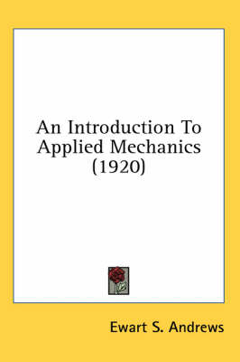 An Introduction To Applied Mechanics (1920) - Ewart S Andrews