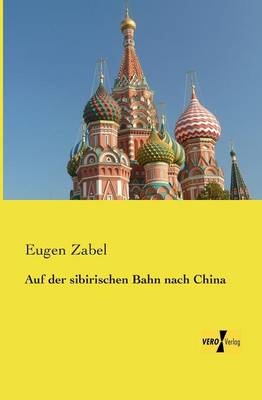 Auf der sibirischen Bahn nach China - Eugen Zabel