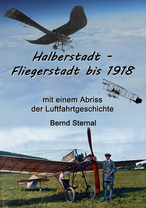 Halberstadt - Fliegerstadt bis 1918 - Bernd Sternal