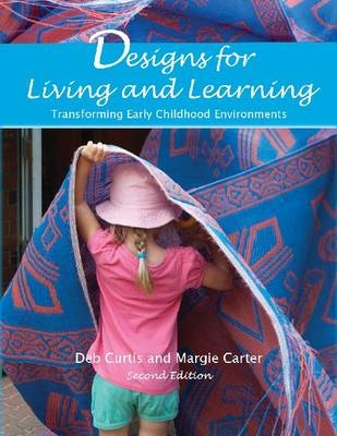 Designs for Living and Learning - Margie Carter, Deb Curtis