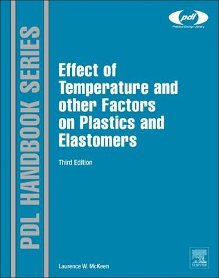 The Effect of Temperature and other Factors on Plastics and Elastomers - Laurence W. McKeen