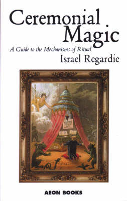 Ceremonial Magic : A Guide to the Mechanisms of Ritual -  Israel Regardie