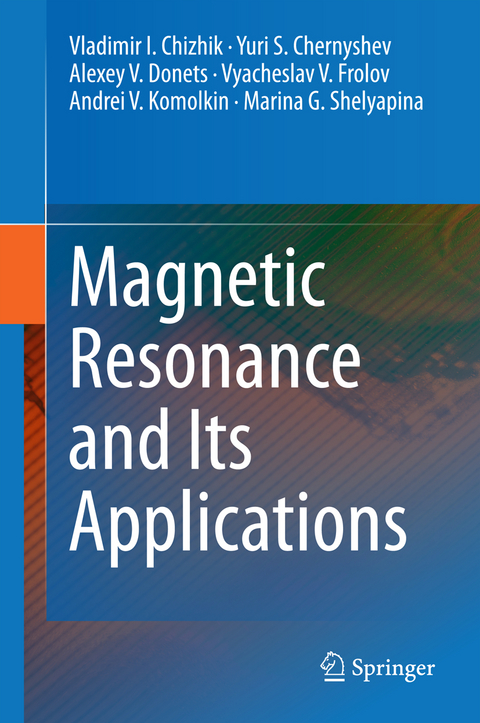 Magnetic Resonance and Its Applications - Vladimir I. Chizhik, Yuri S. Chernyshev, Alexey V. Donets, Vyacheslav V. Frolov, Andrei V. Komolkin, Marina G. Shelyapina