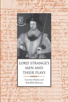 Lord Strange's Men and Their Plays - Lawrence Manley, Sally-Beth MacLean