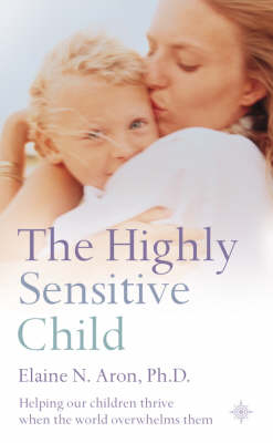 The Highly Sensitive Child - Elaine N. Aron