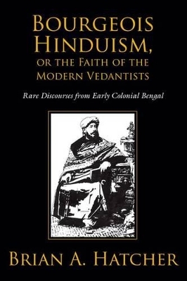 Bourgeois Hinduism, or Faith of the Modern Vedantists - Brian Hatcher