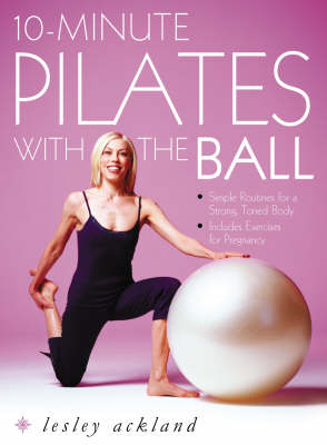 10-Minute Pilates with the Ball - Lesley Ackland