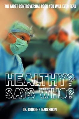 Healthy? Says Who? - George F Naryshkin