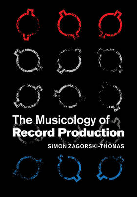 The Musicology of Record Production - Simon Zagorski-Thomas