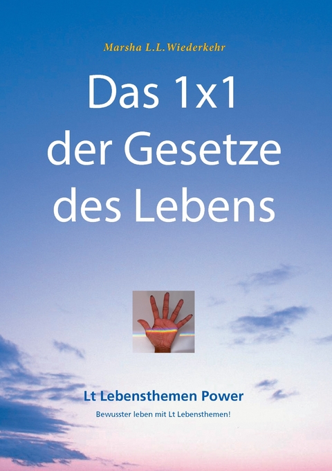 Das 1x1 der Gesetze des Lebens -  Marsha L.L. Wiederkehr