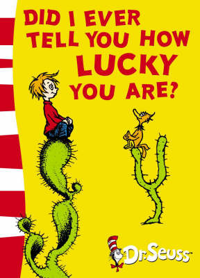 Did I Ever Tell You How Lucky You Are? - Dr. Seuss