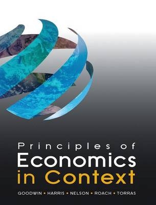 Principles of Economics in Context - Neva Goodwin, Jonathan M. Harris, Julie A. Nelson, Brian Roach, Mariano Torras