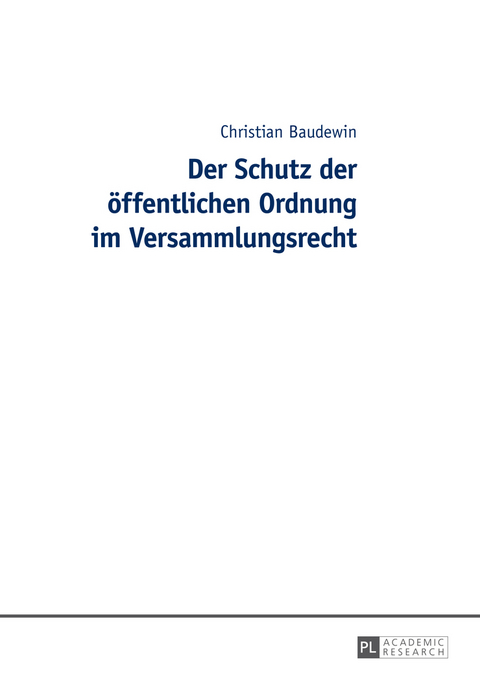 Der Schutz der öffentlichen Ordnung im Versammlungsrecht - Christian Baudewin