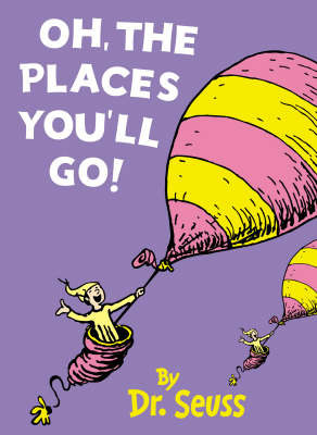 Oh, The Places You’ll Go! - Dr. Seuss