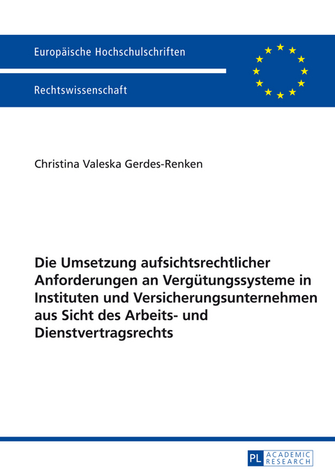 Die Umsetzung aufsichtsrechtlicher Anforderungen an Vergütungssysteme in Instituten und Versicherungsunternehmen aus Sicht des Arbeits- und Dienstvertragsrechts - Christina Gerdes-Renken