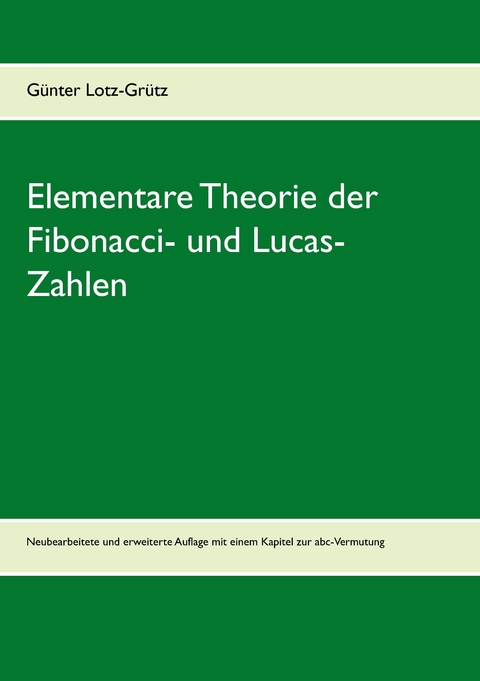 Elementare Theorie der Fibonacci- und Lucas-Zahlen -  Günter Lotz-Grütz