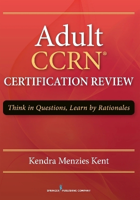 Adult CCRN Certification Review - Kendra Kent