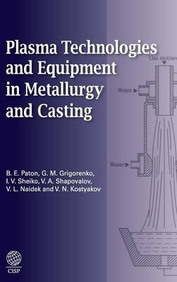 Plasma Technologies and Equipment in Metallurgy and Casting - B.E. Paton, G.M. Grigorenko, I.V. Sheiko