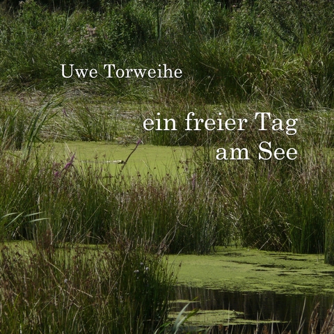 Ein freier Tag am See -  Uwe Torweihe