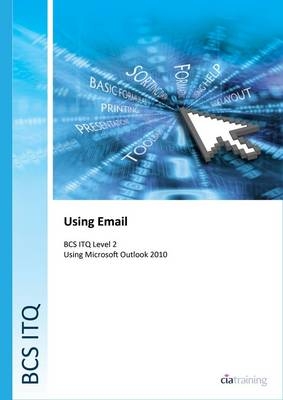 BCS Level 2 ITQ - Using Email Using Microsoft Outlook 2010 -  CiA Training Ltd.