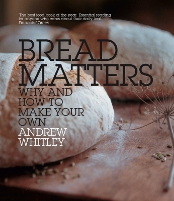 Bread Matters - Andrew Whitley