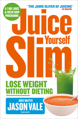 Juice Yourself Slim - Jason Vale