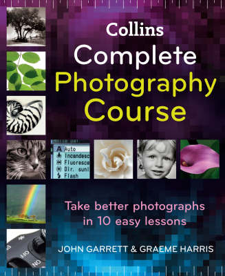 Collins Complete Photography Course - John Garrett, Graeme Harris