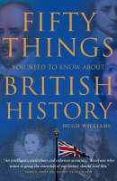 Fifty Things You Need To Know About British History - Hugh Williams